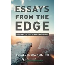 ESSAYS FROM THE EDGE; Work and Culture in the 21st Century