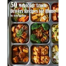 50 Meals for Truck Drivers Recipes for Home