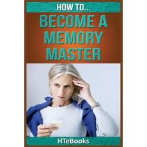 How To Become a Memory Master (How to Books)