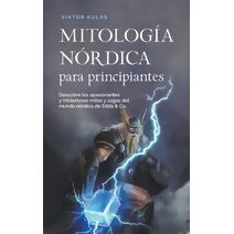 Mitolog�a n�rdica para principiantes Descubre los apasionantes y misteriosos mitos y sagas del mundo n�rdico de Edda & Co.