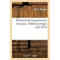 Elements de la Grammaire Francaise. Edition Corrigee