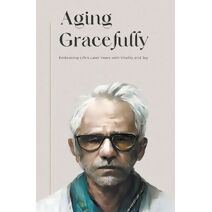 Aging Gracefully (Life Stages)