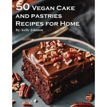 50 Vegan Cake and Pastries Recipes for Home