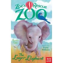 Zoe's Rescue Zoo: The Eager Elephant (Zoe's Rescue Zoo)
