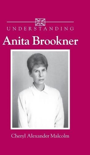 Understanding Anita Brookner Understanding Contemporary British Literature Cheryl Alexander 