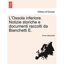 L'Ossola inferiore. Notizie storiche e documenti raccolti da Bianchetti E. VOL. II