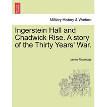 Ingerstein Hall and Chadwick Rise. a Story of the Thirty Years' War.