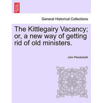 Kittlegairy Vacancy; Or, a New Way of Getting Rid of Old Ministers.