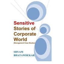 Sensitive Stories of Corporate World (Management Case Studies) (Management Anecdotes/Case Studies)
