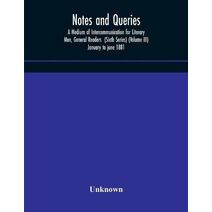 Notes and queries; A Medium of Intercommunication for Literary Men, General Readers (Sixth Series) (Volume III) january to june 1881