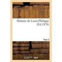 Histoire de Louis-Philippe. Tome 2