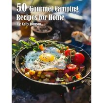50 Gourmet Camping Recipes for Home