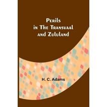 Perils in the Transvaal and Zululand