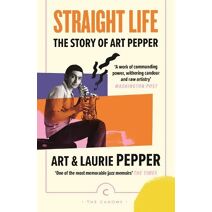 Straight Life: The Story Of Art Pepper (Canons)
