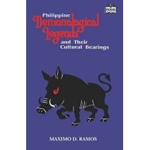 Philippine Demonological Legends and Their Cultural Bearings (Realms of Myths and Reality)