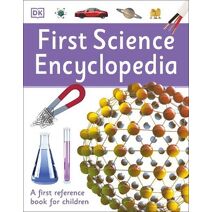 First Science Encyclopedia (DK First Reference)