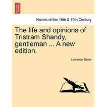 Life and Opinions of Tristram Shandy, Gentleman ... a New Edition.