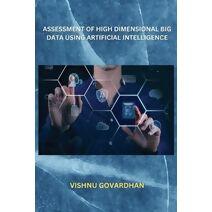 Assessment of High Dimensional Big Data Using Artificial Intelligence