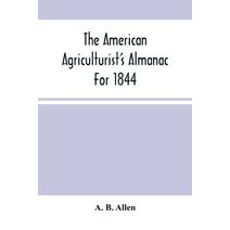 American Agriculturist'S Almanac For 1844