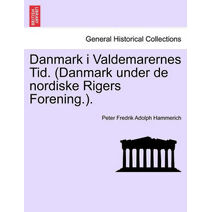 Danmark I Valdemarernes Tid. (Danmark Under de Nordiske Rigers Forening.).