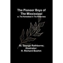 Pioneer Boys of the Mississippi; or, The Homestead in the Wilderness