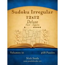 Sudoku Irregular 12x12 Deluxe - De Fácil a Experto - Volumen 21 - 468 Puzzles (Sudoku Irregular)