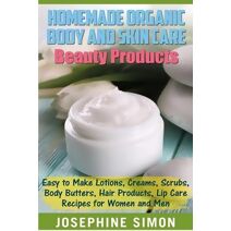 Homemade Organic Body and Skin Care Beauty Products (DIY Beauty Products)