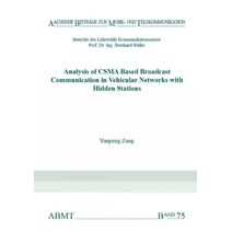 Analysis of CSMA Based Broadcast Communication in Vehicular Networks with Hidden Stations (Aachener Beiträge zur Mobil- und Telekommunikation)