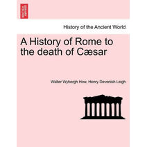 History of Rome to the death of Cæsar