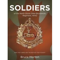 SOLDIERS of the North Shore (New Brunswick) Regiment, WW2