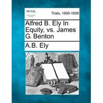 Alfred B. Ely in Equity, vs. James G. Benton