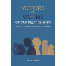 Victors or Victims of our Relationships