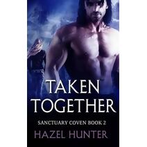Taken Together (Book Two of the Sanctuary Coven Series) (Sanctuary Coven)