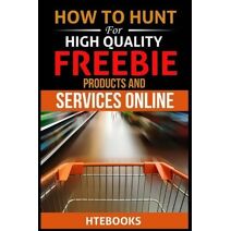 How To Hunt For High Quality Freebie Products and Services Online (How to Books)