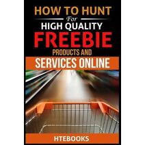 How To Hunt For High Quality Freebie Products and Services Online (How to Books)