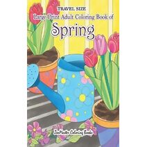 Travel Size Large Print Adult Coloring Book of Spring (Pocket Coloring Books for Adults)