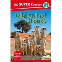DK Super Readers Level 3 Wild Animal Groups (DK Super Readers)