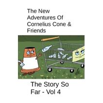 New Adventures Of Cornelius Cone & Friends - The Story So Far - Vol 4 (Cornelius Cone)