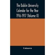 Dublin University Calendar for the Year 1916-1917 (Volume II)