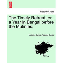 Timely Retreat; or, a Year in Bengal before the Mutinies.