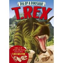 Dig Up a Dinosaur: T. Rex
