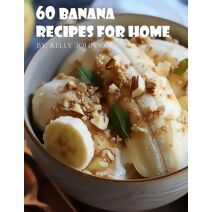 60 Banana Recipes for Home