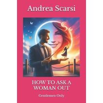 How To Ask A Woman Out (Manuals)