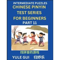 Intermediate Chinese Pinyin Test Series (Part 11) - Test Your Simplified Mandarin Chinese Character Reading Skills with Simple Puzzles, HSK All Levels, Beginners to Advanced Students of Mand