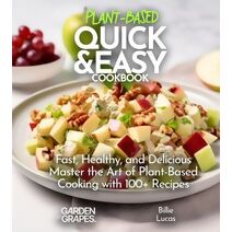 Plant Based Quick and Easy Cookbook (Plant-Based Cookbook)