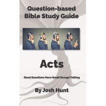 Bible Study Guide -- Acts (Good Questions Have Groups Have Talking)