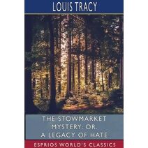 Stowmarket Mystery; or, A Legacy of Hate (Esprios Classics)