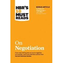 HBR's 10 Must Reads on Negotiation (with bonus article "15 Rules for Negotiating a Job Offer" by Deepak Malhotra)