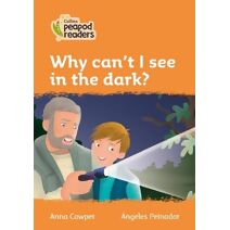 Why can't I see in the dark? (Collins Peapod Readers)