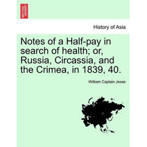 Notes of a Half-pay in search of health; or, Russia, Circassia, and the Crimea, in 1839, 40.